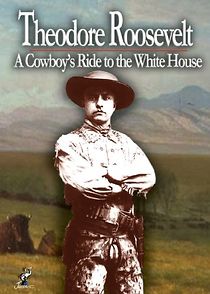 Watch Theodore Roosevelt: A Cowboy's Ride to the White House