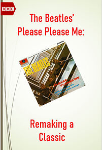 Watch The Beatles' Please Please Me: Remaking a Classic
