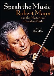 Watch Speak the Music: Robert Mann and the Mysteries of Chamber Music