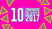 Watch 10 Comebacks That Slayed in 2017