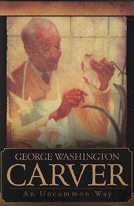 Watch George Washington Carver: An Uncommon Way