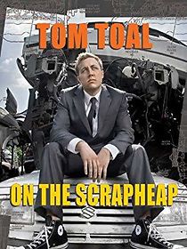 Watch Tom Toal: On the Scrapheap