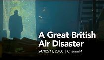 Watch A Great British Air Disaster