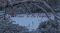 Watch The Never to Be Forgotten