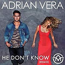 Watch Adrian Vera: He Don't Know - Remix