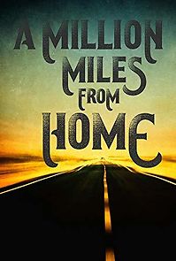 Watch A Million Miles from Home: A Rock'n'Roll Road Movie
