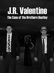 Watch J.R. Valentine the Case of the Brothers Bootley