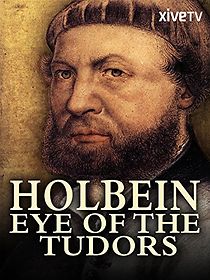Watch Holbein: Eye of the Tudors