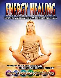 Watch Energy Healing: Kundalini, Angels and Reiki and Super Conciousness