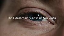 Watch The Extraordinary Case of Alex Lewis
