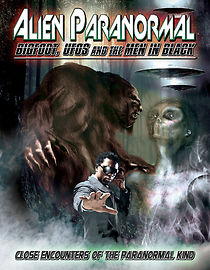 Watch Alien Paranormal: Bigfoot, UFOs and the Men in Black