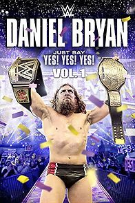 Watch Daniel Bryan: Just Say Yes! Yes! Yes!