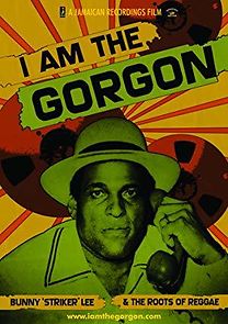 Watch I Am the Gorgon: Bunny 'Striker' Lee and the Roots of Reggae