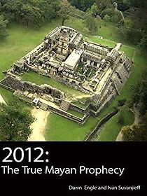 Watch 2012: The True Mayan Prophecy