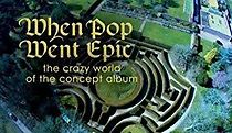 Watch When Pop Went Epic: The Crazy World of the Concept Album
