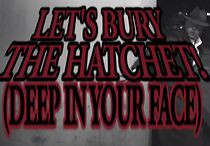 Watch Let's Bury the Hatchet! (Deep in Your Face)