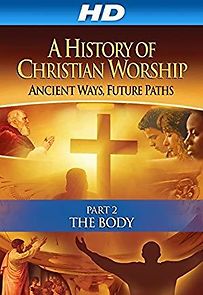 Watch A History of Christian Worship: Part 2 - The Body