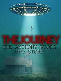 Watch The Journey: The Anthony Woods UFO Encounter