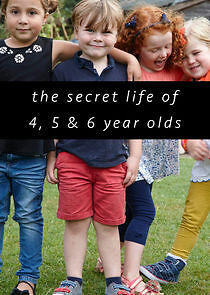 Watch The Secret Life of 4, 5 and 6 Year Olds