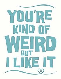Watch You're Kind of Weird But I Like It