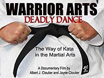 Watch Warrior Arts Deadly Dance, the Way of Kata in Martial Arts
