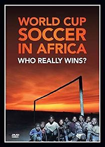 Watch World Cup Soccer in Africa: Who Really Wins?