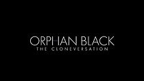 Watch Orphan Black: The Cloneversation