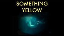 Watch Something Yellow