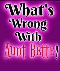 Watch What's Wrong with Aunt Bette?