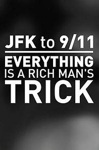 Watch JFK to 9/11: Everything Is a Rich Man's Trick