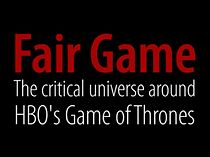 Watch Fair Game: The Critical Universe Around HBO's Game of Thrones