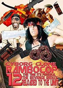Watch Cyborg Clone Rambocop 12: This Time It's Personal the Revenge Redux Reloaded to the Limit