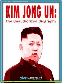Watch Kim Jong Un: The Unauthorized Biography