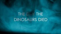 Watch The Day the Dinosaurs Died