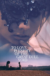 Watch To Love Is Enemy of the Great Dull Void