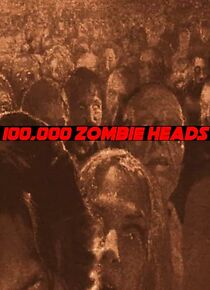 Watch 100, 000 Zombie Heads