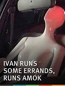 Watch Ivan Runs Some Errands, Runs Amok