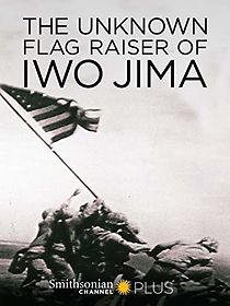 Watch The Unknown Flag Raiser of Iwo Jima