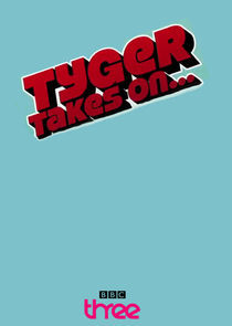 Watch Tyger Takes On...