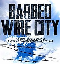 Watch Barbed Wire City: The Unauthorized Story of Extreme Championship Wrestling