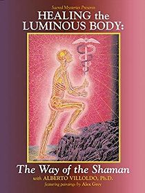 Watch Healing the Luminous Body with Dr. Alberto Villoldo