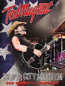 Watch Ted Nugent: Motor City Mayhem - The 6000th Show