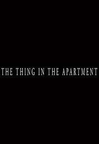 Watch The Thing in the Apartment (Short 2015)