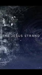Watch The Jesus Strand: A Search for DNA