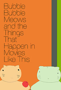 Watch Bubble Bubble Meows and the Things That Happen in Movies Like This