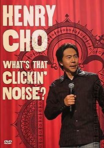 Watch Henry Cho: Whats That Clickin' Noise?