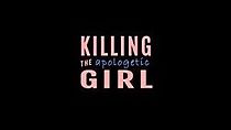 Watch Killing the Apologetic Girl