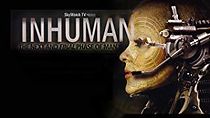 Watch Inhuman: The Next and Final Phase of Man Is Here