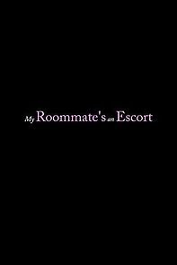 Watch My Roommate's an Escort: The Prequel