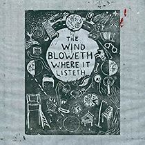 Watch The Wind Bloweth Where It Listeth